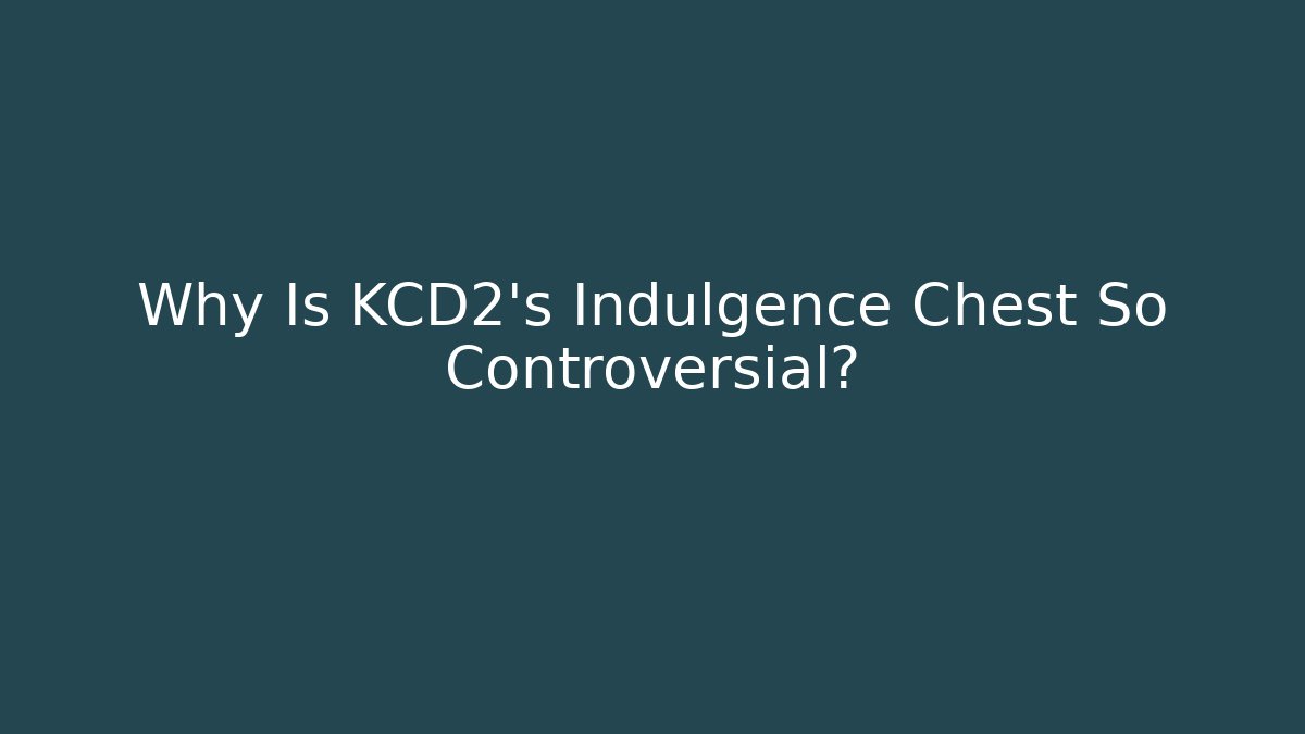 Why Is KCD2's Indulgence Chest So Controversial?