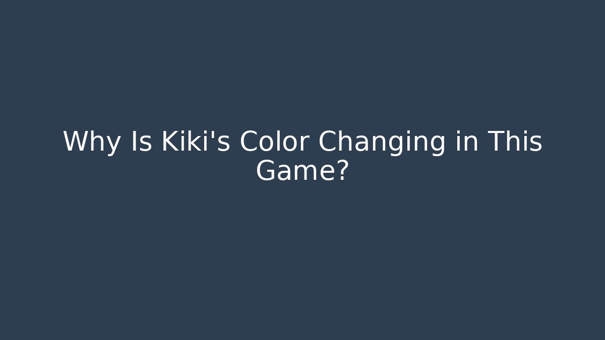 Why Is Kiki's Color Changing in This Game?