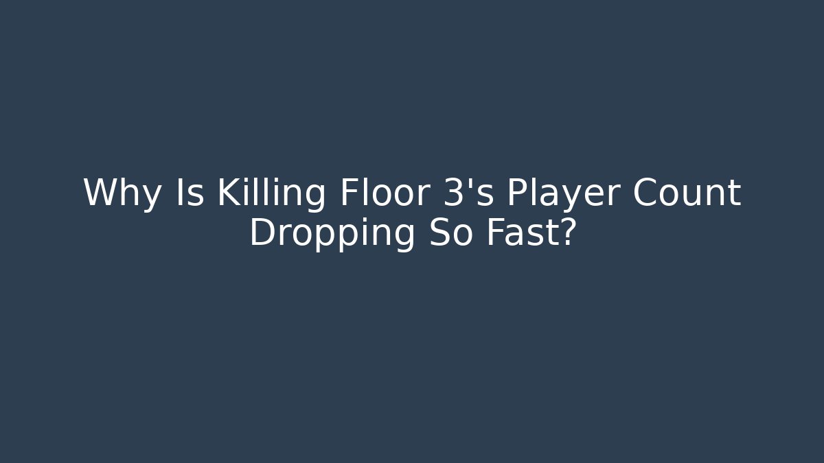 Why Is Killing Floor 3’s Player Count Dropping So Fast?
