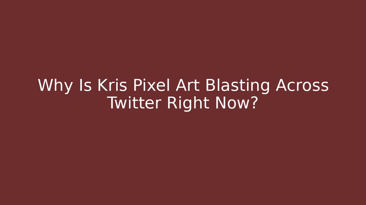Why Is Kris Pixel Art Blasting Across Twitter Right Now?