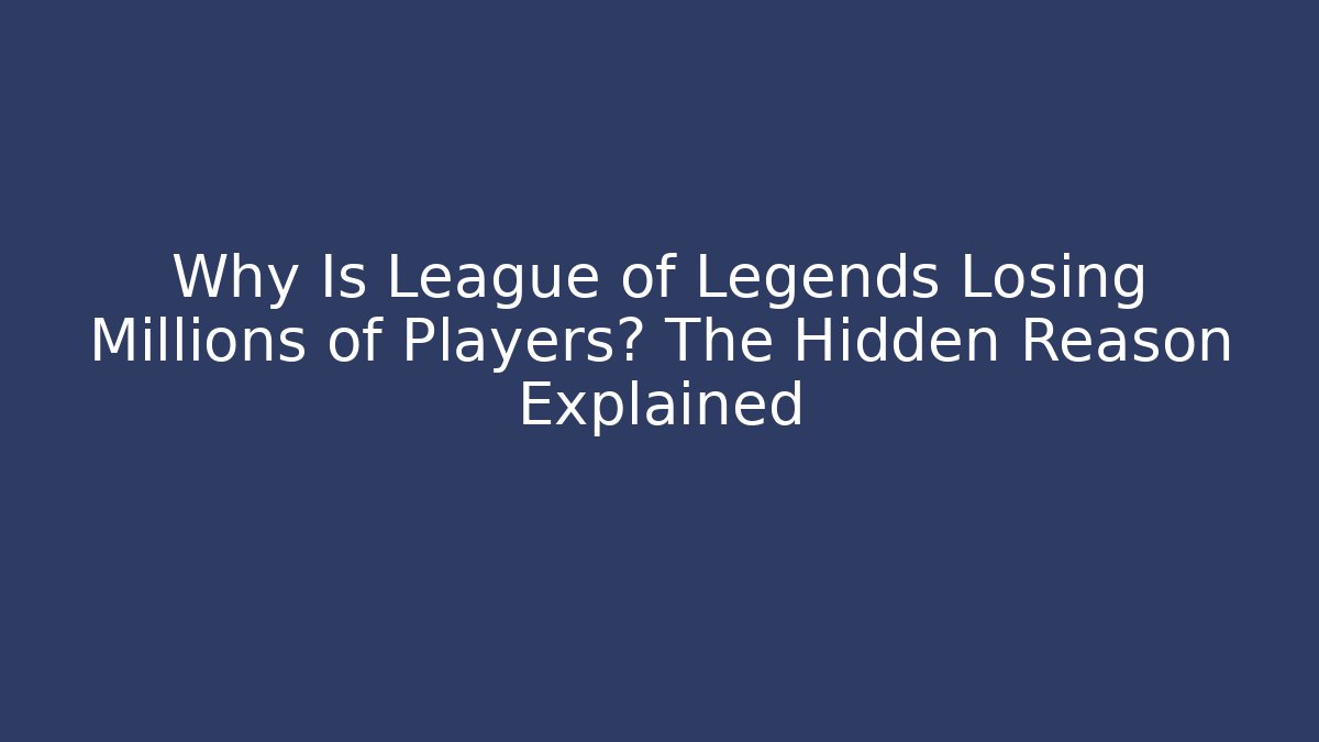 Why Is League of Legends Losing Millions of Players? The Hidden Reason Explained