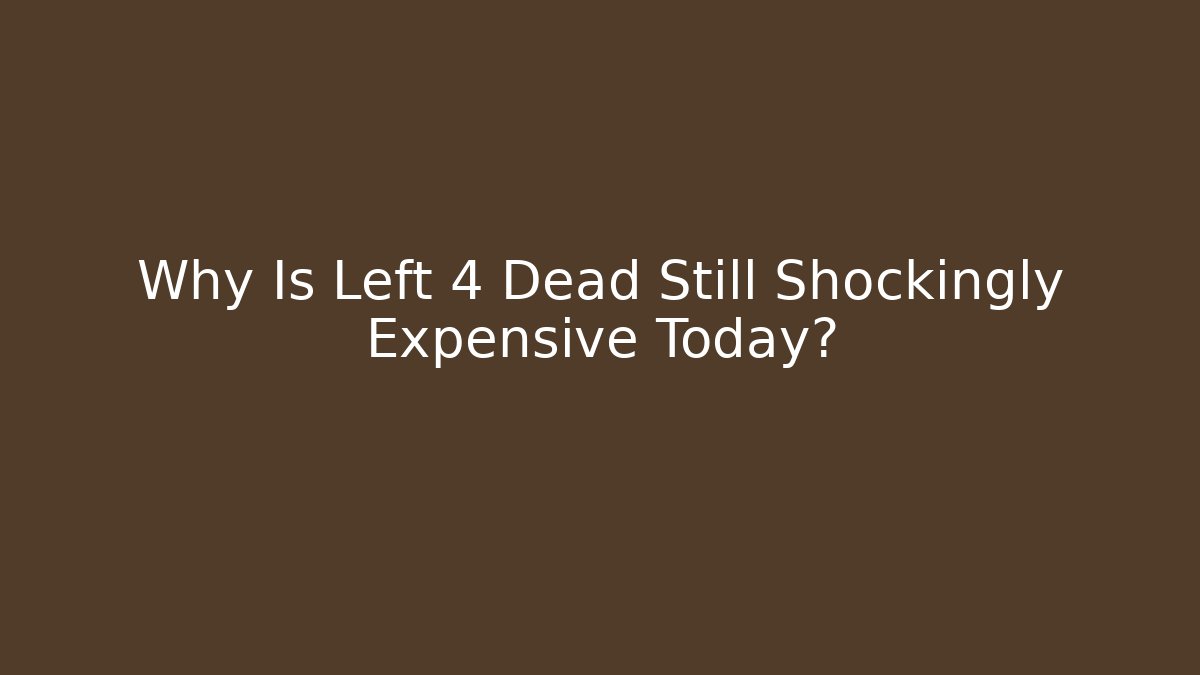 Why Is Left 4 Dead Still Shockingly Expensive Today? - Create More Assets