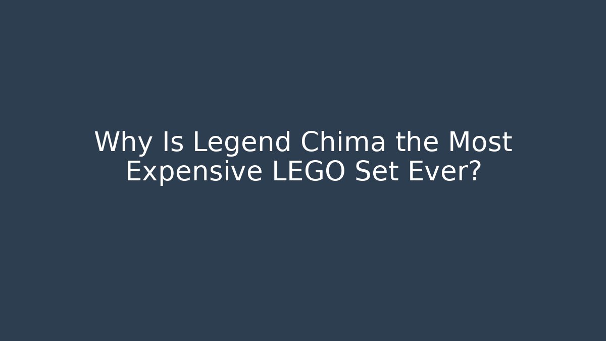 Why Is Legend Chima the Most Expensive LEGO Set Ever? - Create More Assets