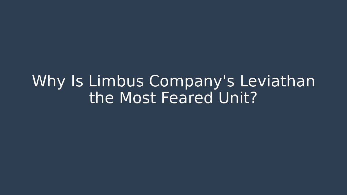 Why Is Limbus Company's Leviathan the Most Feared Unit?