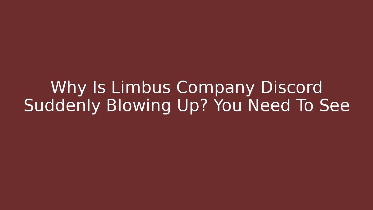Why Is Limbus Company Discord Suddenly Blowing Up? You Need To See