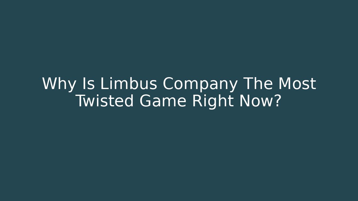Why Is Limbus Company The Most Twisted Game Right Now?