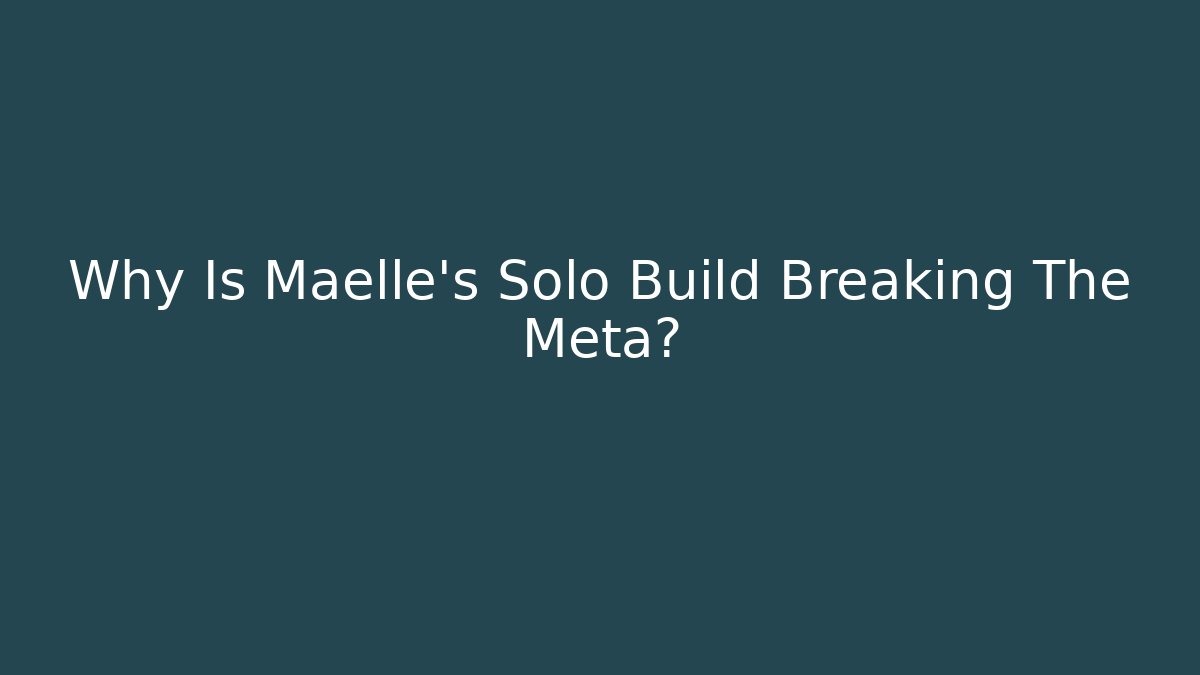 Why Is Maelle's Solo Build Breaking The Meta? - Create More Assets