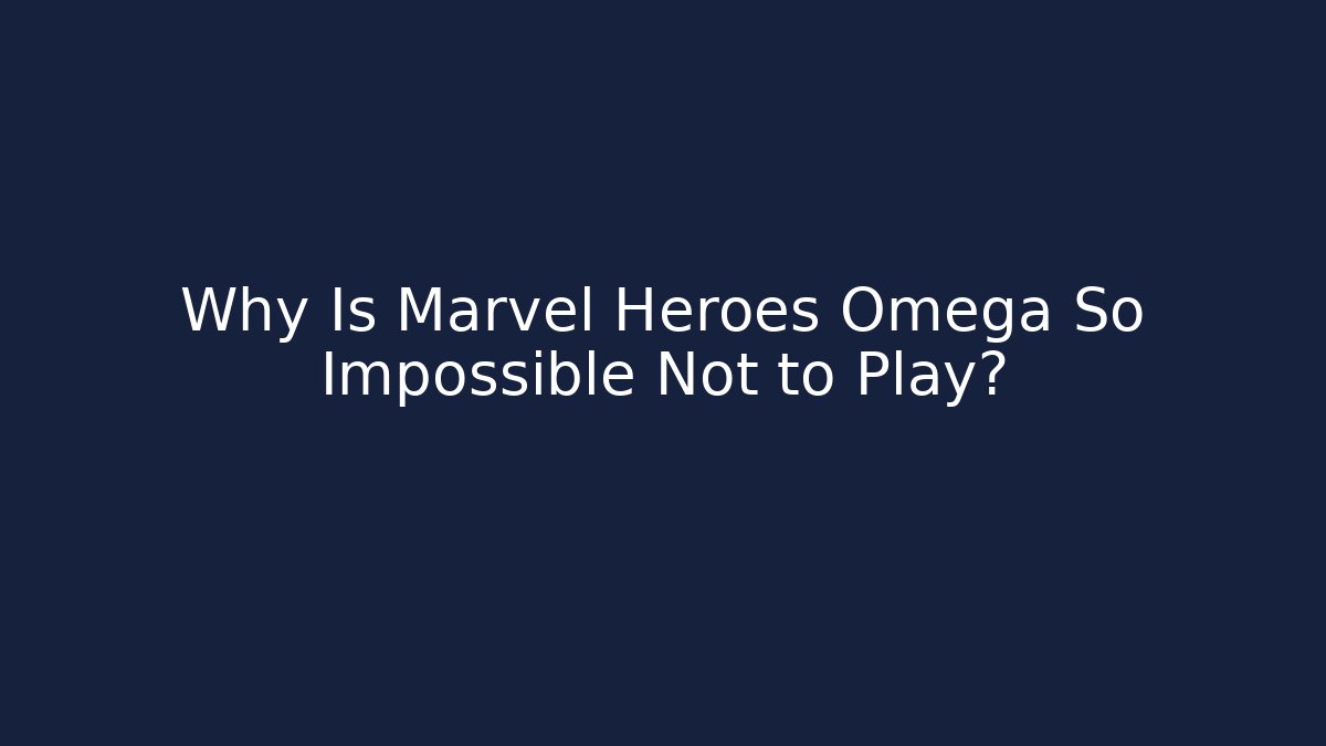 Why Is Marvel Heroes Omega So Impossible Not to Play?