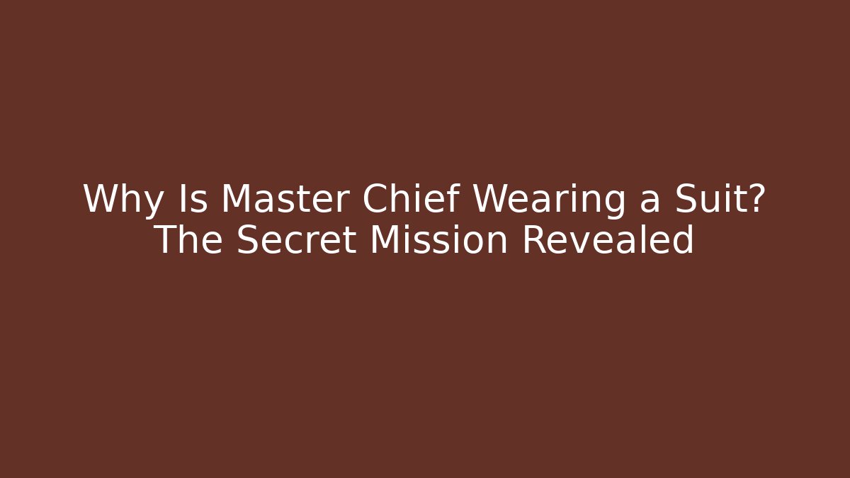 Why Is Master Chief Wearing a Suit? The Secret Mission Revealed
