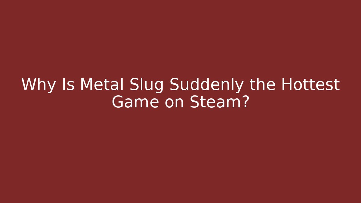 Why Is Metal Slug Suddenly the Hottest Game on Steam?