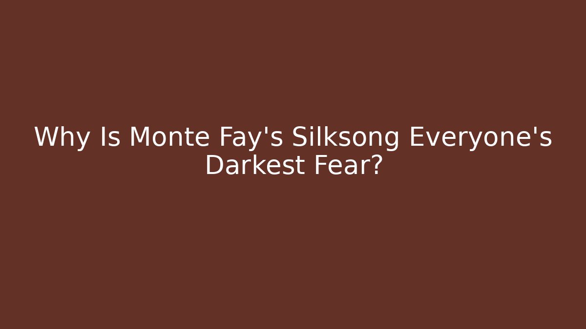 Why Is Monte Fay’s Silksong Everyone’s Darkest Fear?