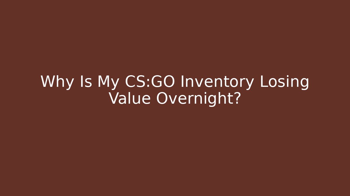 Why Is My CS:GO Inventory Losing Value Overnight?