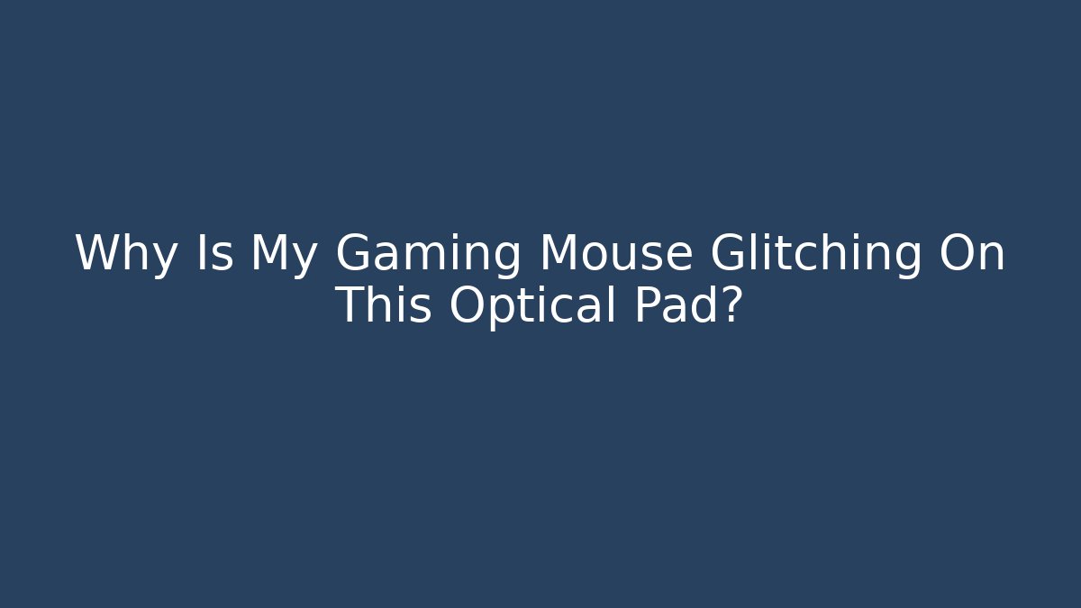 Why Is My Gaming Mouse Glitching On This Optical Pad? - Create More Assets