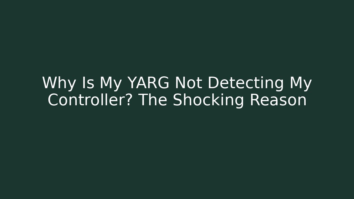 Why Is My YARG Not Detecting My Controller? The Shocking Reason