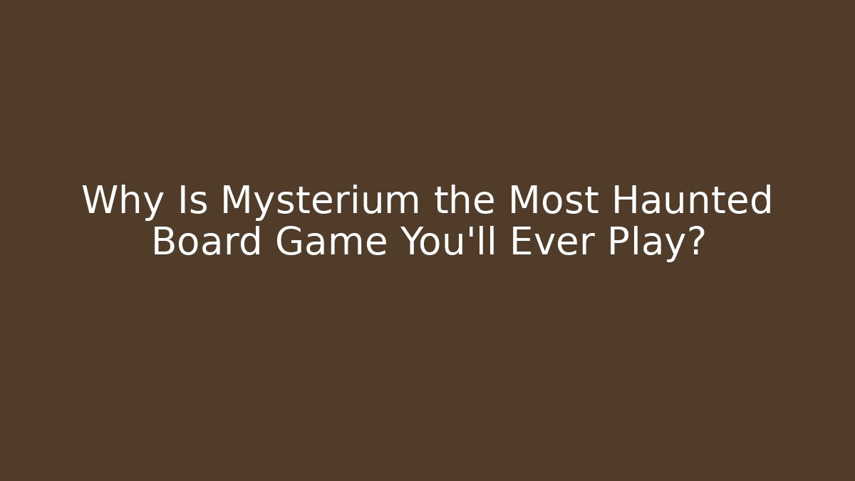 Why Is Mysterium the Most Haunted Board Game You’ll Ever Play?