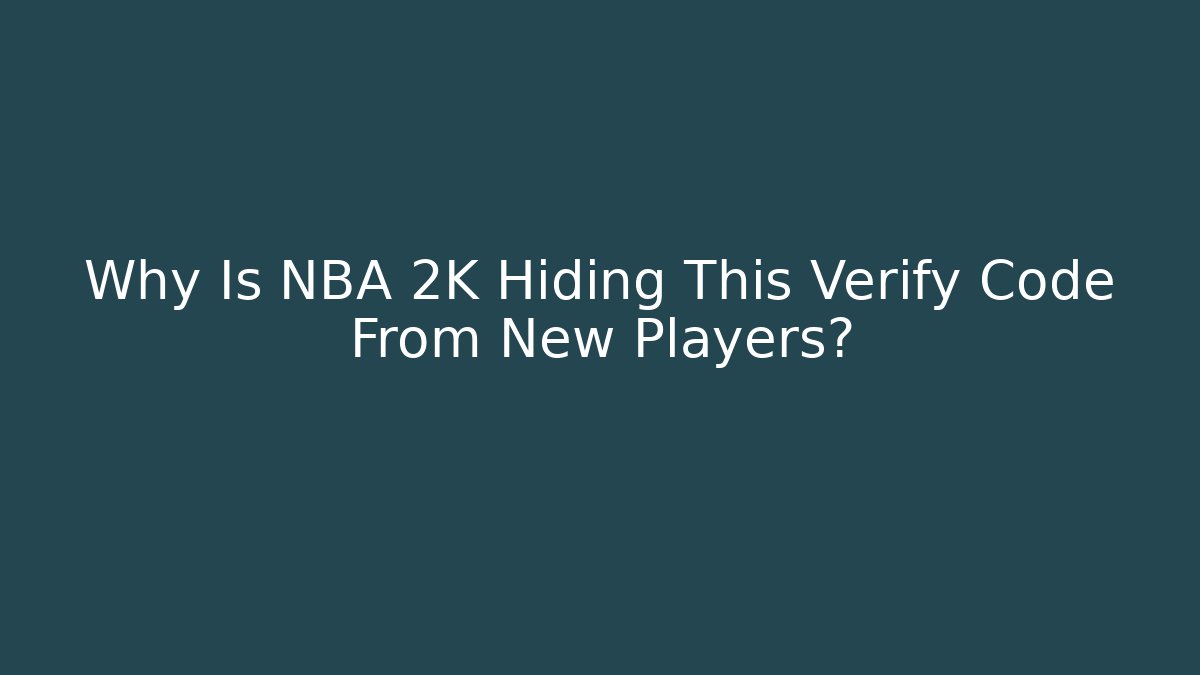 Why Is NBA 2K Hiding This Verify Code From New Players? - Create More Assets