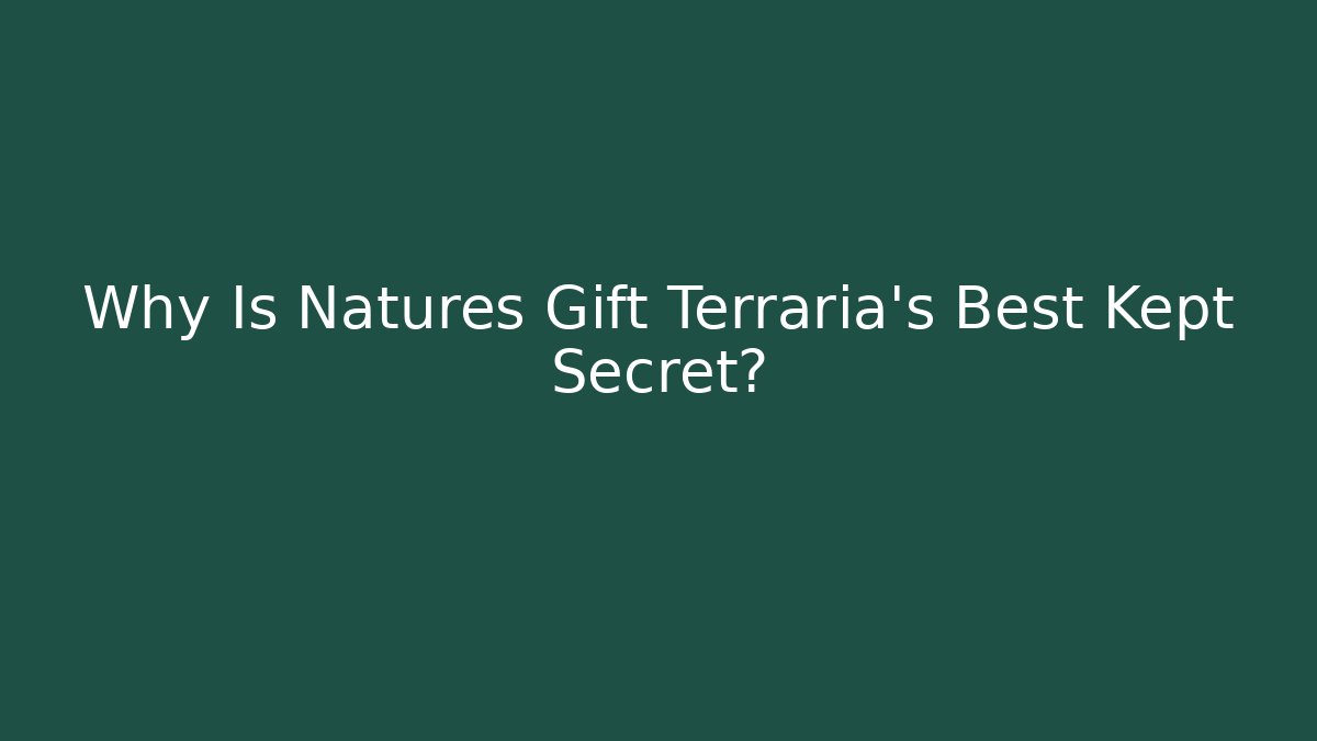 Why Is Natures Gift Terraria's Best Kept Secret?
