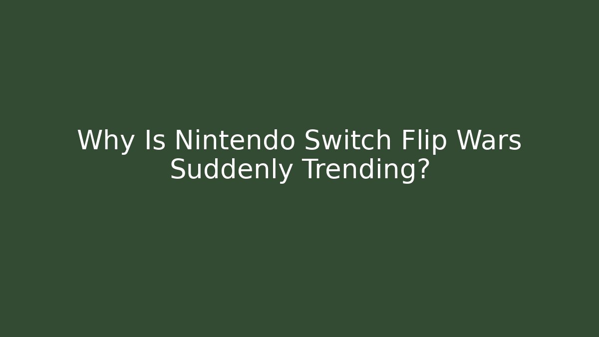 Why Is Nintendo Switch Flip Wars Suddenly Trending? - Create More Assets