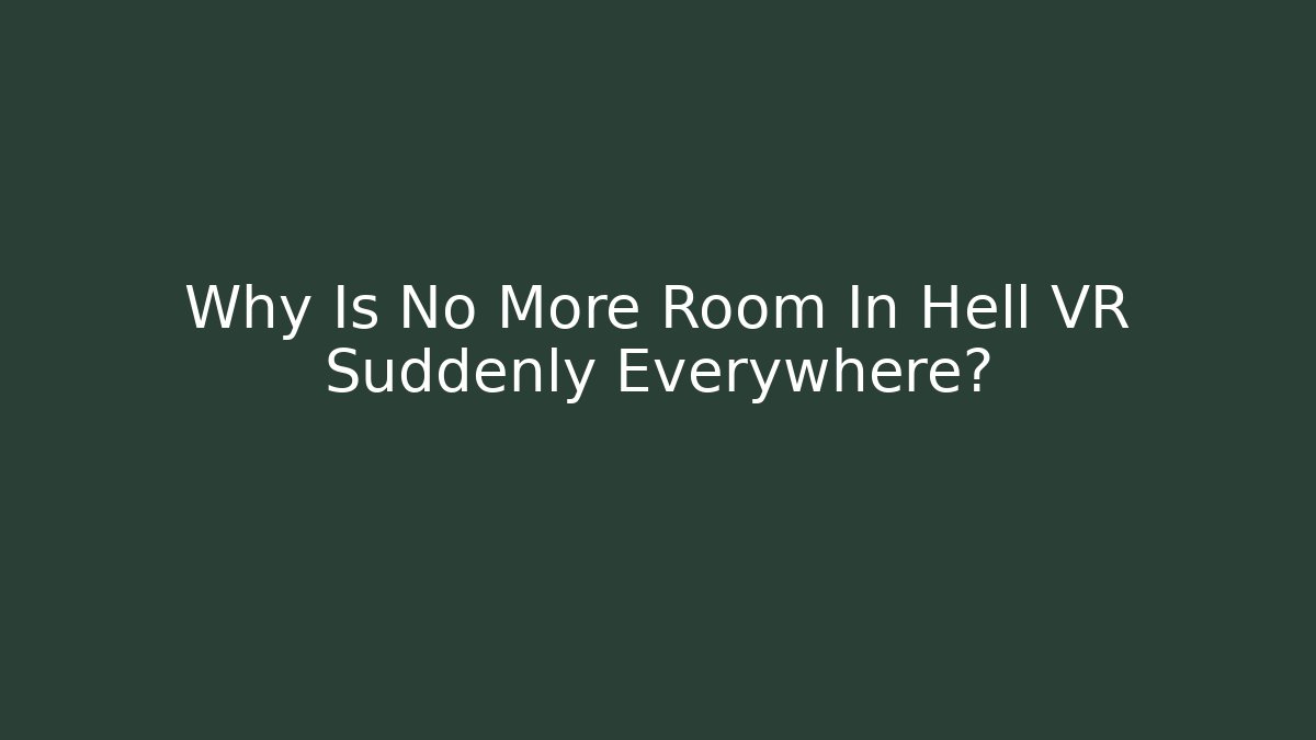 Why Is No More Room In Hell VR Suddenly Everywhere? - Create More Assets