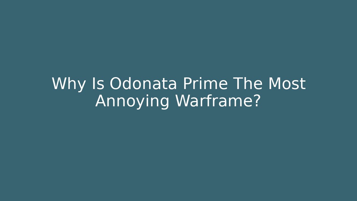 Why Is Odonata Prime The Most Annoying Warframe?