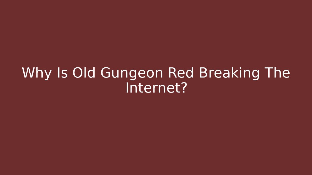 Why Is Old Gungeon Red Breaking The Internet? - Create More Assets