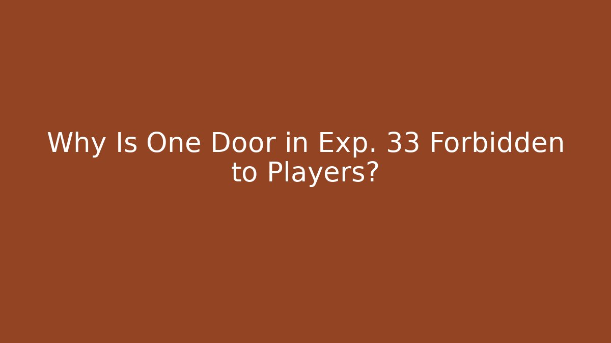 Why Is One Door in Exp. 33 Forbidden to Players?