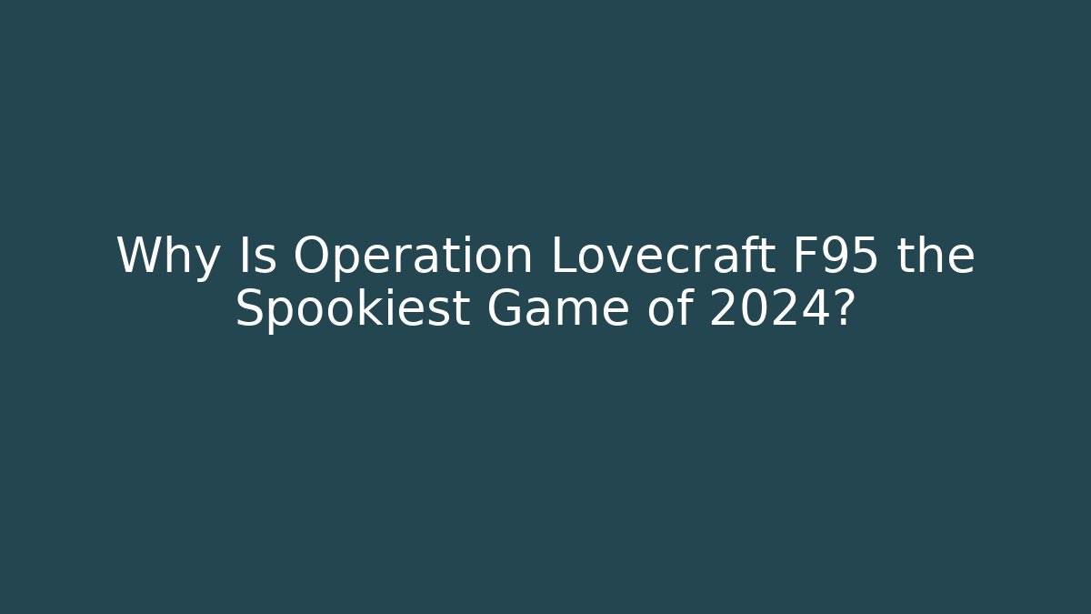 Why Is Operation Lovecraft F95 the Spookiest Game of 2024?