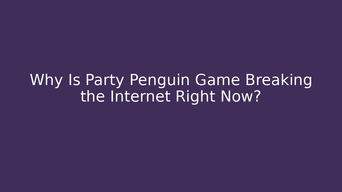 Why Is Party Penguin Game Breaking the Internet Right Now? - Create More Assets