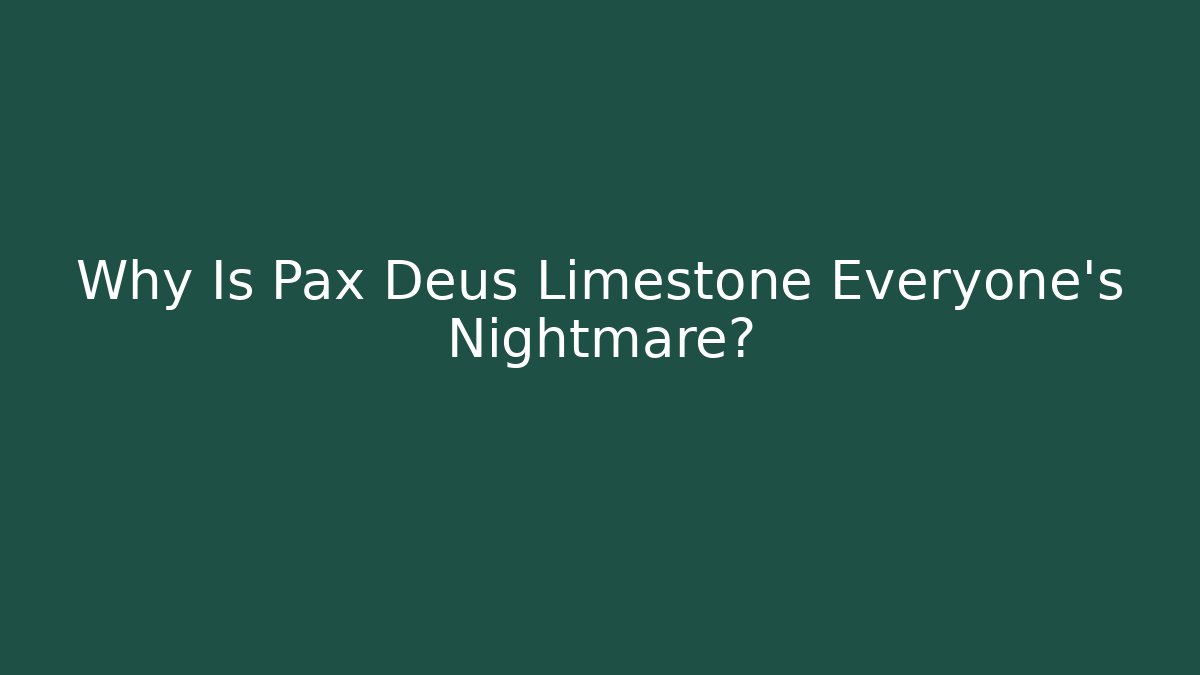 Why Is Pax Deus Limestone Everyone's Nightmare? - Create More Assets