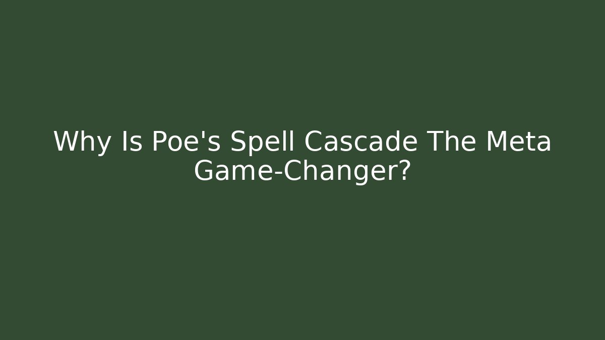 Why Is Poe's Spell Cascade The Meta Game-Changer? - Create More Assets