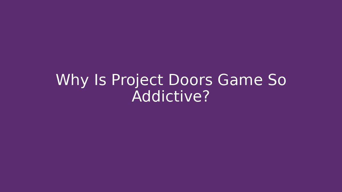 Why Is Project Doors Game So Addictive? - Create More Assets