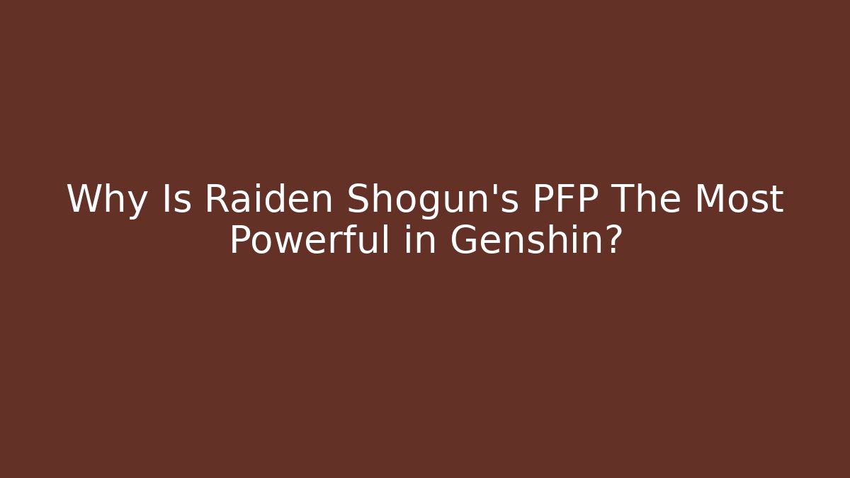 Why Is Raiden Shogun's PFP The Most Powerful in Genshin?