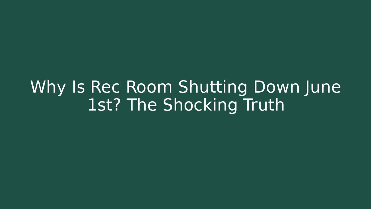 Why Is Rec Room Shutting Down June 1st? The Shocking Truth
