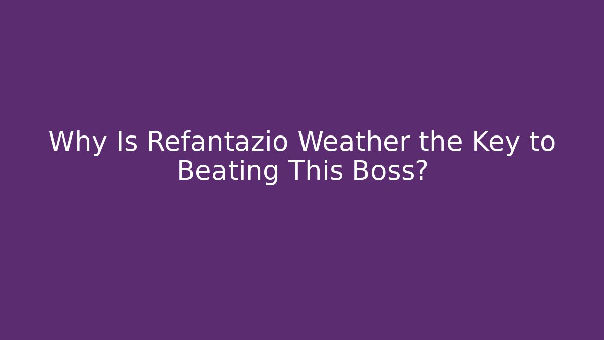 Why Is Refantazio Weather the Key to Beating This Boss?
