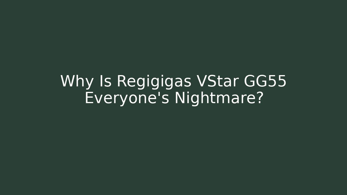 Why Is Regigigas VStar GG55 Everyone’s Nightmare?