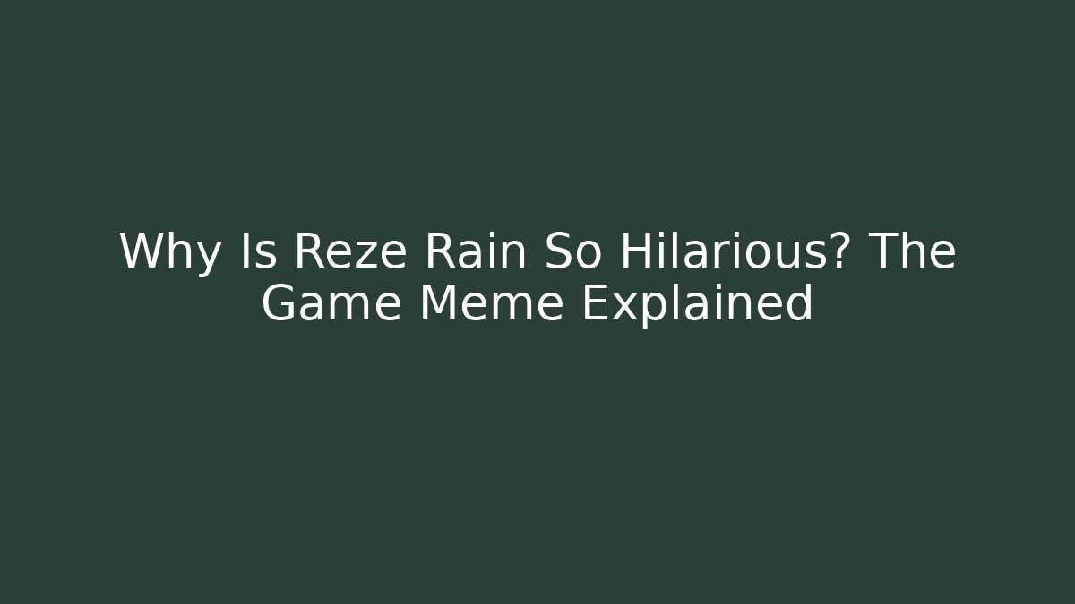 Why Is Reze Rain So Hilarious? The Game Meme Explained - Create More Assets