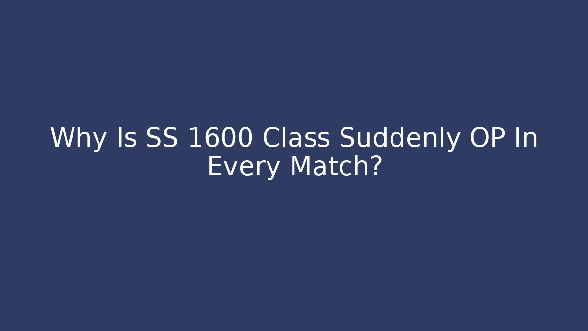 Why Is SS 1600 Class Suddenly OP In Every Match?