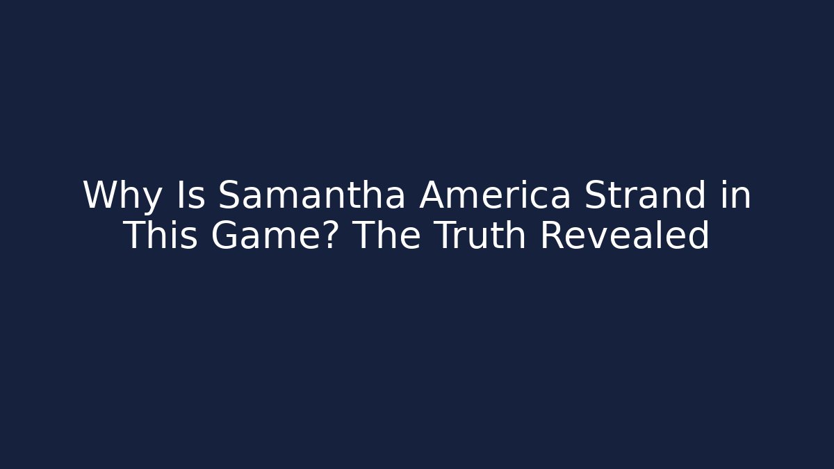 Why Is Samantha America Strand in This Game? The Truth Revealed
