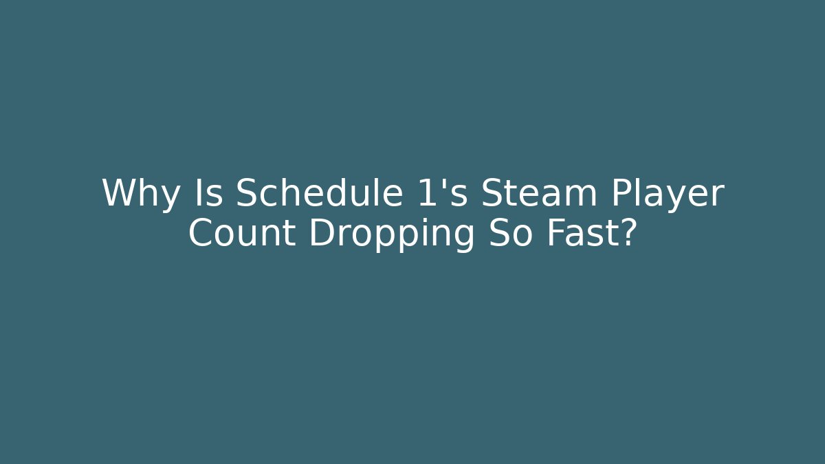 Why Is Schedule 1's Steam Player Count Dropping So Fast?
