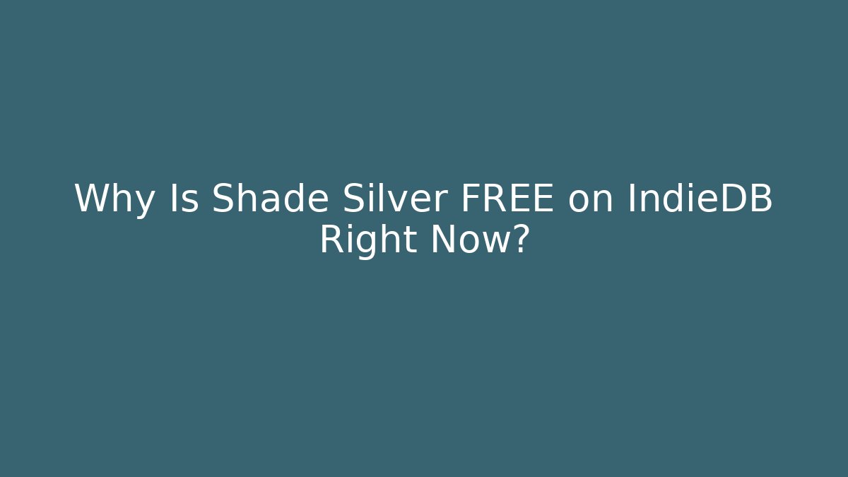 Why Is Shade Silver FREE on IndieDB Right Now?