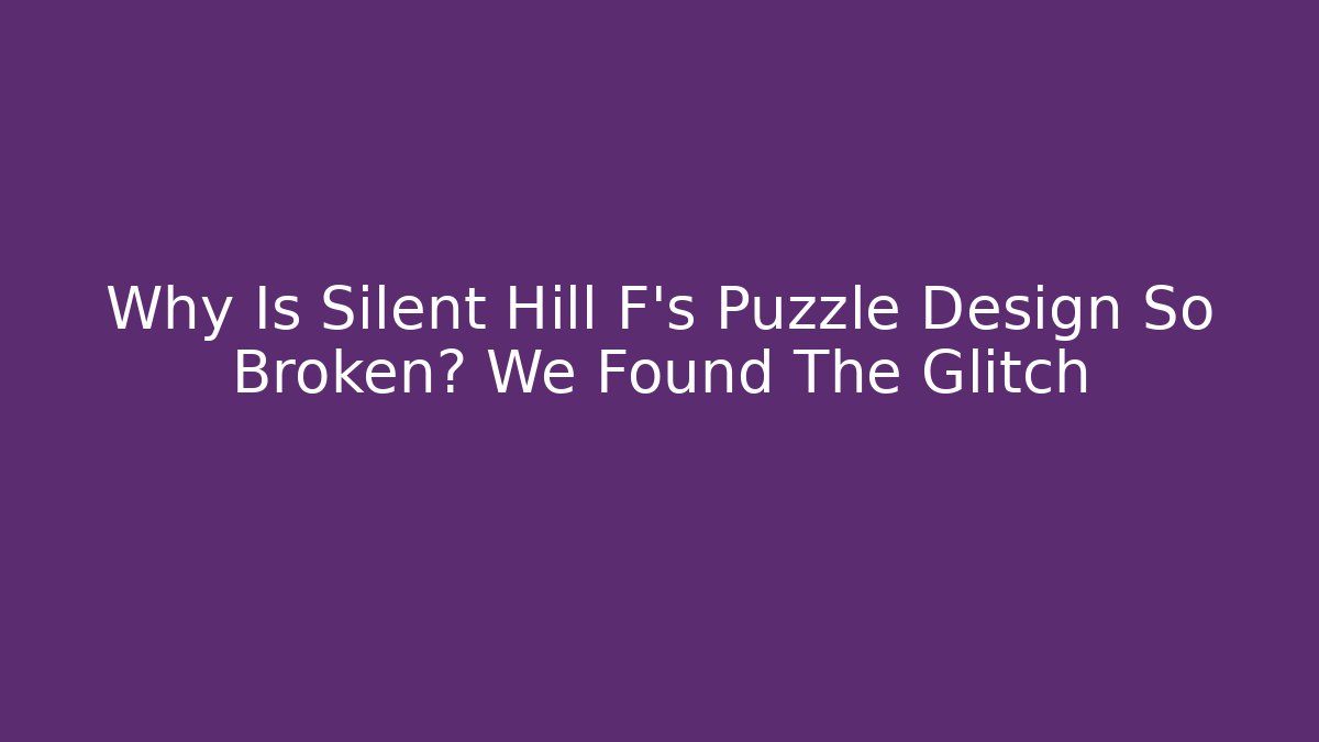 Why Is Silent Hill F's Puzzle Design So Broken? We Found The Glitch - Create More Assets