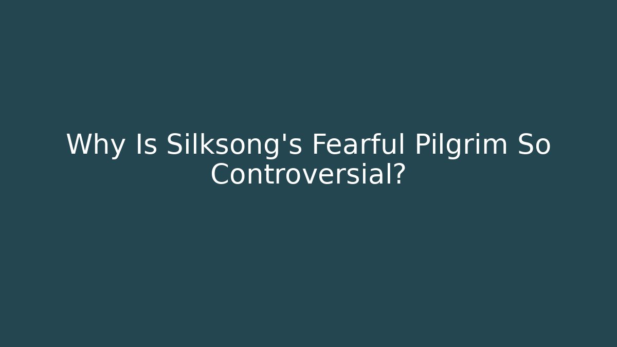 Why Is Silksong's Fearful Pilgrim So Controversial?
