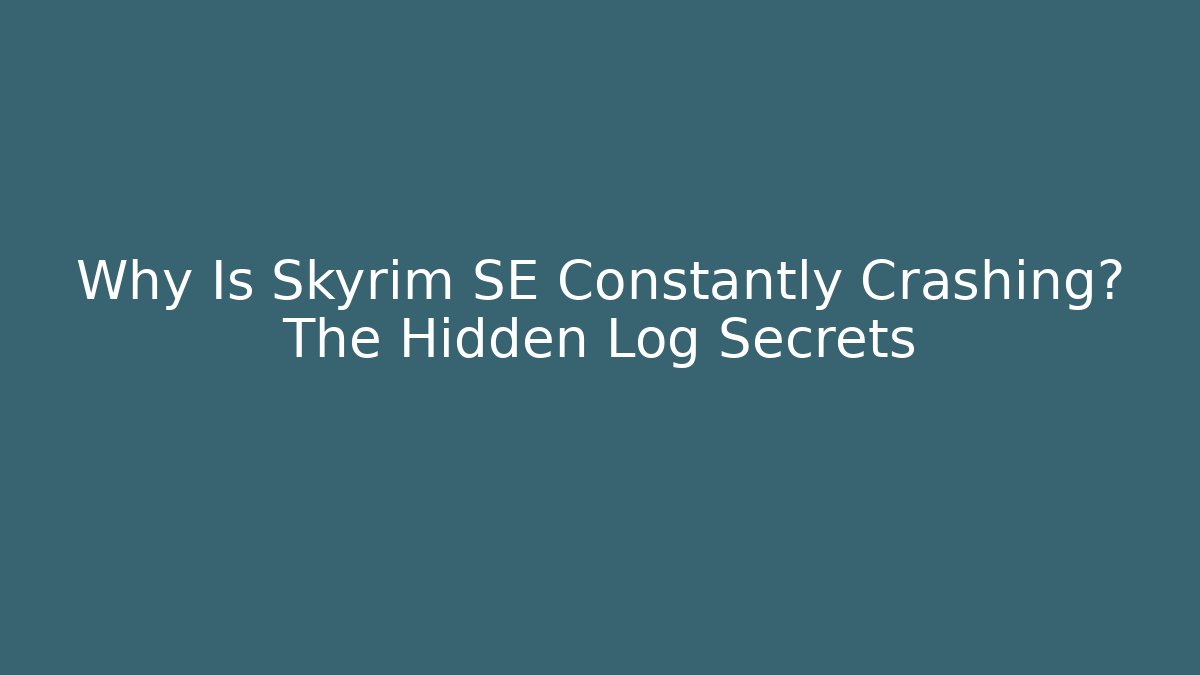 Why Is Skyrim SE Constantly Crashing? The Hidden Log Secrets - Create More Assets