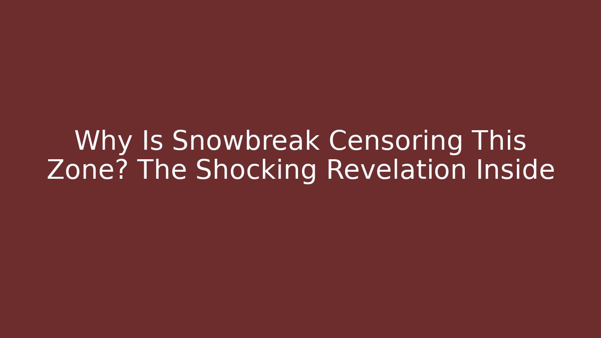 Why Is Snowbreak Censoring This Zone? The Shocking Revelation Inside - Create More Assets