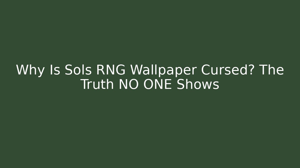 Why Is Sols RNG Wallpaper Cursed? The Truth NO ONE Shows