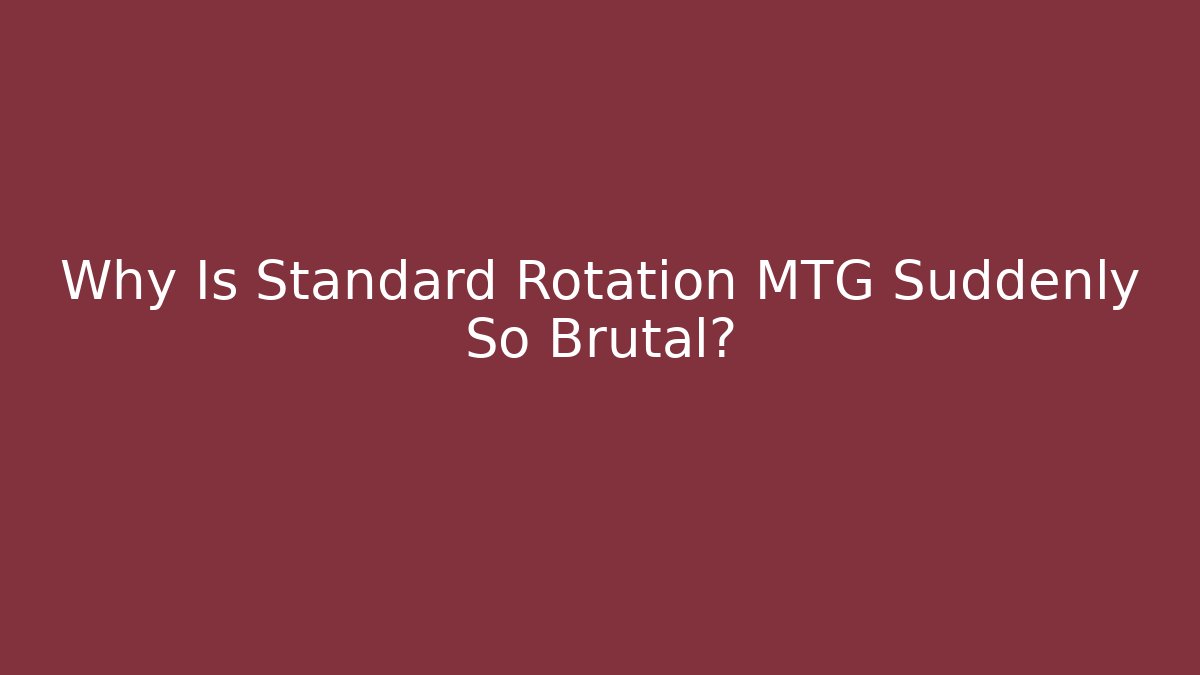 Why Is Standard Rotation MTG Suddenly So Brutal? - Create More Assets