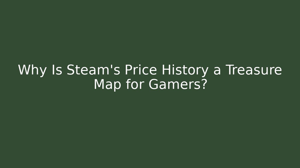 Why Is Steam's Price History a Treasure Map for Gamers?