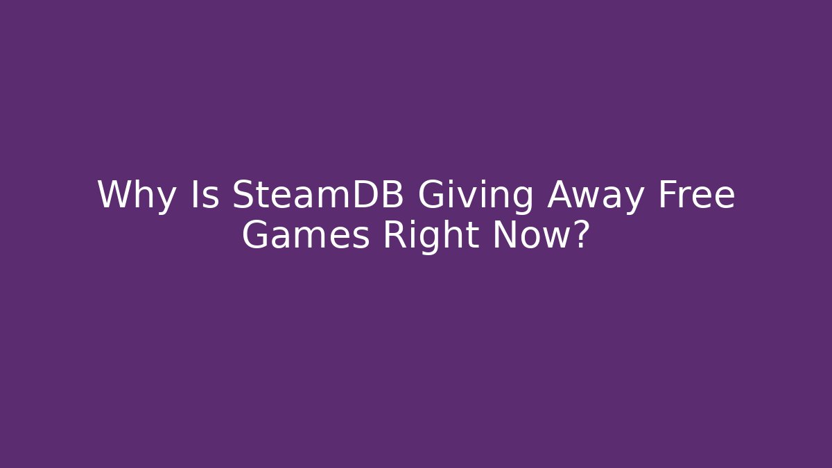 Why Is SteamDB Giving Away Free Games Right Now?