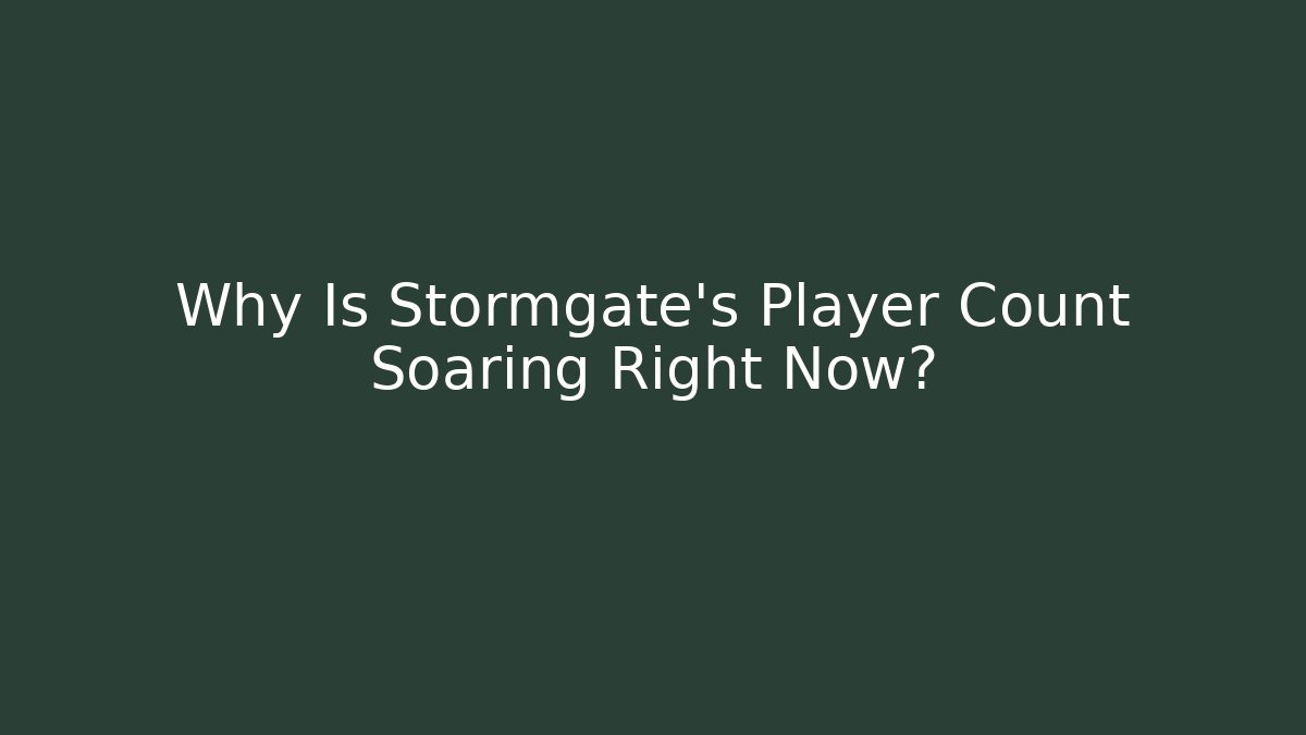 Why Is Stormgate's Player Count Soaring Right Now? - Create More Assets