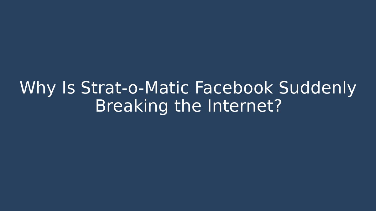 Why Is Strat-o-Matic Facebook Suddenly Breaking the Internet? - Create More Assets